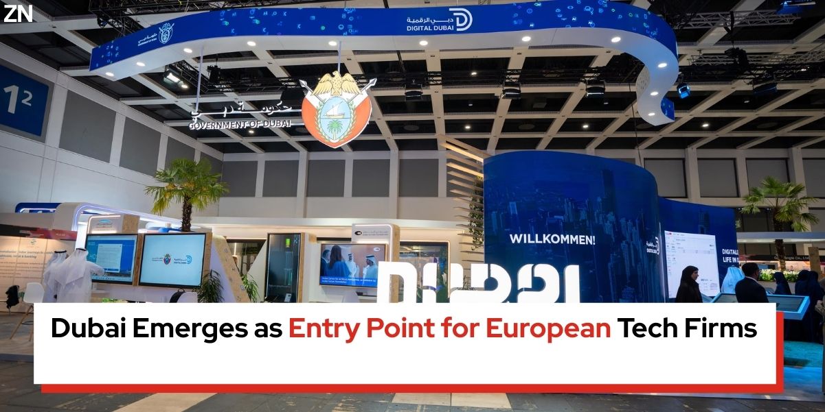 Dubai Emerges as Entry Point for European Tech Firms - Zepnew Global Business News in 99 Words