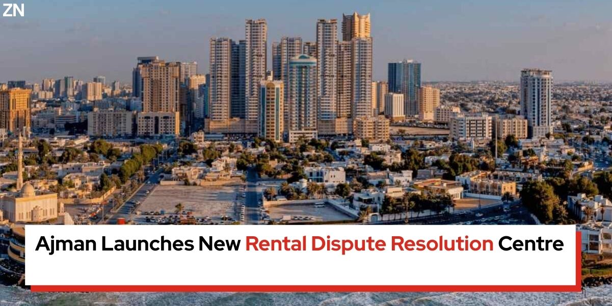 Ajman Launches New Rental Dispute Resolution Centre - Zepnew Global Business News in 99 Words