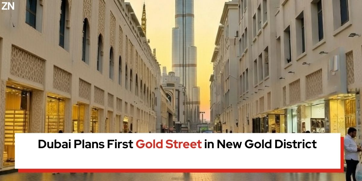 Dubai Plans First Gold Street in New Gold District - Zepnew Global Business News in 99 Words