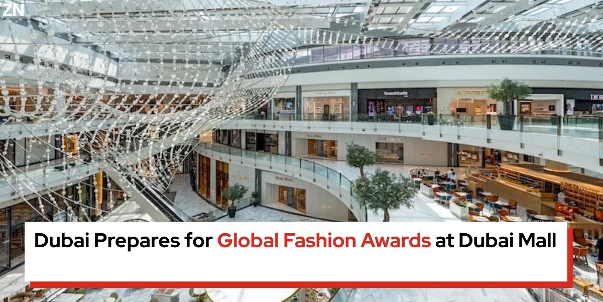 Dubai Prepares for Global Fashion Awards at Dubai Mall - Zepnew Global Business News in 99 Words