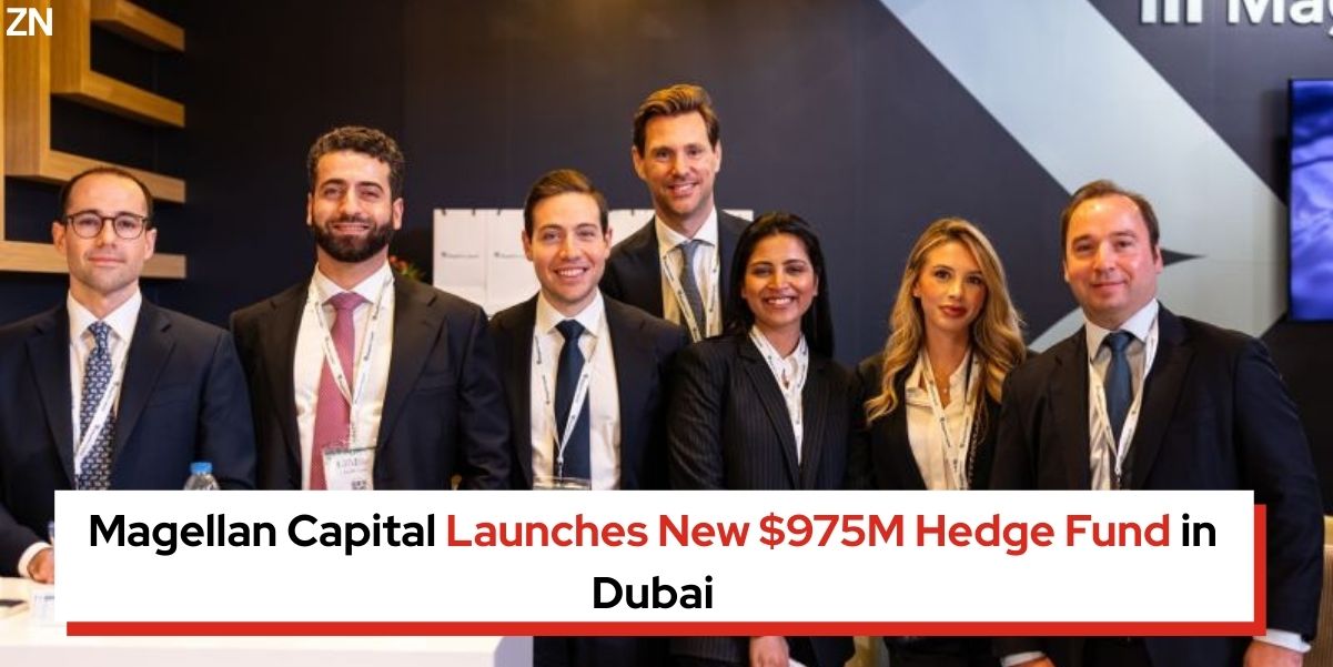Magellan Capital Launches New $975M Hedge Fund in Dubai - Zepnew Global Business News in 99 Words